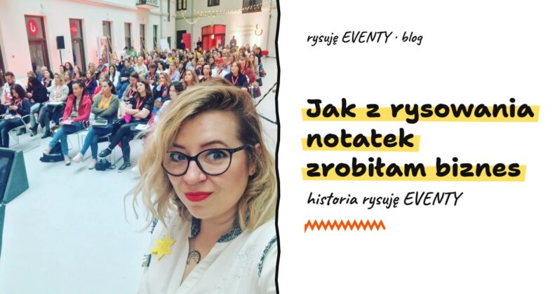 Jak z rysowania notatek zrobiłam biznes: historia rysuję EVENTY, blog rysuję EVENTY